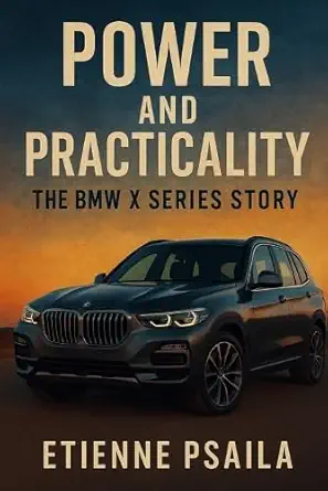 power and practicality the bmw x series story 1st edition etienne psaila 1923625845, 978-1923625846