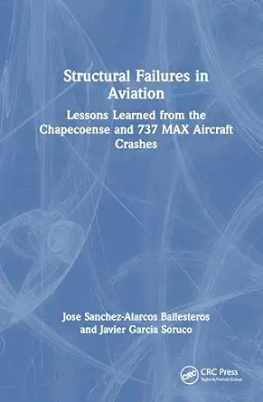 structural failures in aviation lessons learned from the chapecoense and 737 max aircraft crashes 1st edition