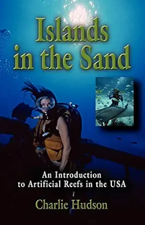 islands in the sand an introduction to artificial reefs in the usa 1st edition charlie hudson 1601458444,