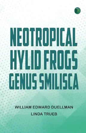 neotropical hylid frogs genus smilisca 1st edition william edward duellman ,linda trueb 936277822x,