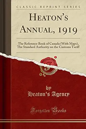 heatons annual 1919 the reference book of canada the standard authority on the customs tariff 1st edition