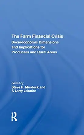 the farm financial crisis socioeconomic dimensions and implications for producers and rural areas 1st edition