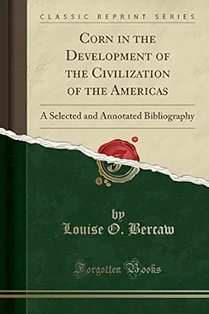 corn in the development of the civilization of the americas a selected and annotated bibliography 1st edition
