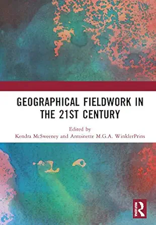 geographical fieldwork in the 21st century 1st edition kendra mcsweeney ,antoinette winklerprins 0367722364,