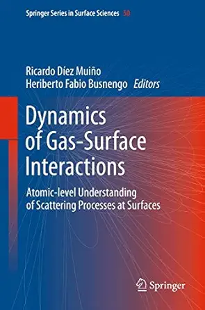 dynamics of gas surface interactions atomic level understanding of scattering processes at surfaces 1st