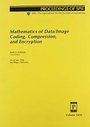 mathematics of data/image coding compression and encryption 1st edition mark s schmalz 0819429112,