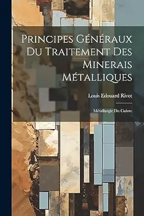 principes ganaraux du traitement des minerais matalliques matallurgie du cuivre 1st edition louis edouard