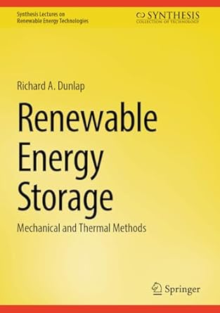 renewable energy storage mechanical and thermal methods 1st edition richard a dunlap 303188941x,