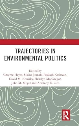 trajectories in environmental politics 1st edition graeme hayes ,sikina jinnah ,prakash kashwan ,david m