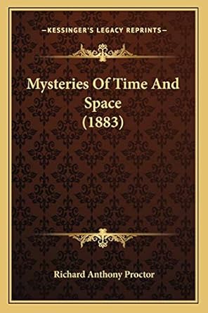 mysteries of time and space 1st edition richard anthony proctor 1166326500, 978-1166326500