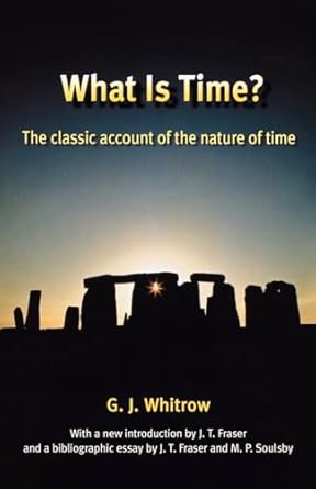 what is time the classic account of the nature of time 1st edition g j whitrow ,marlene p soulsbyj t fraser