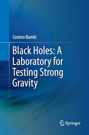 black holes a laboratory for testing strong gravity 1st edition cosimo bambi 9811351589, 978-9811351587