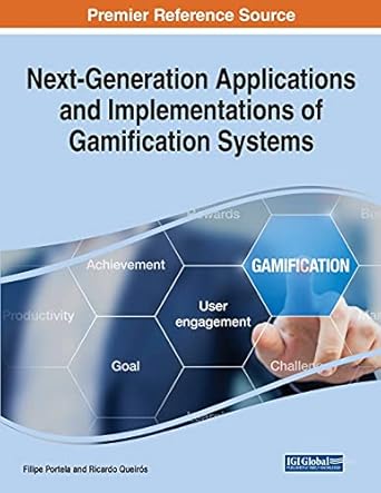 next generation applications and implementations of gamification systems 1st edition filipe portela ,ricardo