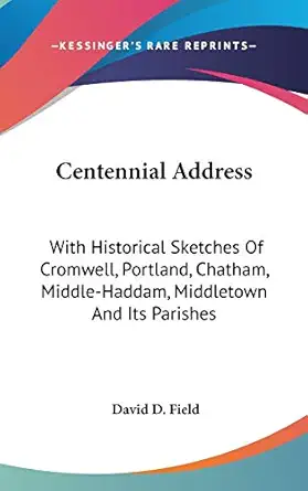 centennial address with historical sketches of cromwell portland chatham middle haddam middletown and its