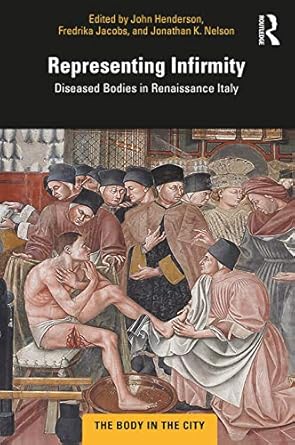 representing infirmity diseased bodies in renaissance italy 1st edition john henderson ,fredrika jacobs
