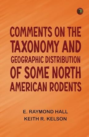 comments on the taxonomy and geographic distribution of some north american rodents 1st edition e raymond