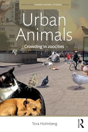 urban animals crowding in zoocities 1st edition tora holmberg 1138635057, 978-1138635050