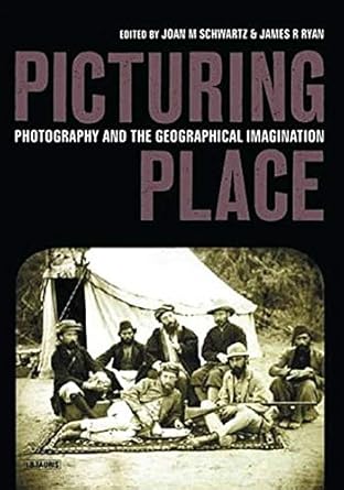 picturing place 1st edition joan m schwartz ,james r ryan 1860647529, 978-1860647529