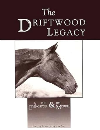 the driftwood legacy a great usin horse and sire of usin horses 1st edition phil livingston ,jim morris