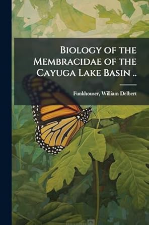 biology of the membracidae of the cayuga lake basin 1st edition william delbert funkhouser 1024173704,