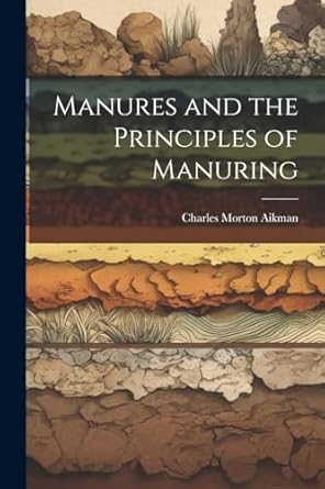 manures and the principles of manuring 1st edition charles morton aikman 102146919x, 978-1021469199
