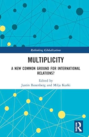 multiplicity a new common ground for international relations 1st edition justin rosenberg ,milja kurki