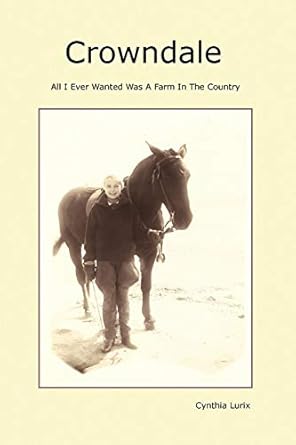 crowndale all i ever wanted was a farm in the country 1st edition cynthia owens lurix 1441588574,