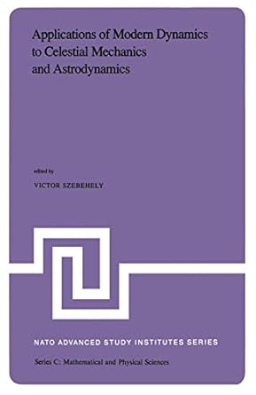 applications of modern dynamics to celestial mechanics and astrodynamics proceedings of the nato advanced
