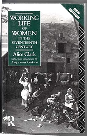 working life of women in the seventeenth century 1st edition alice clark ,amy louise erickson 0415066689,