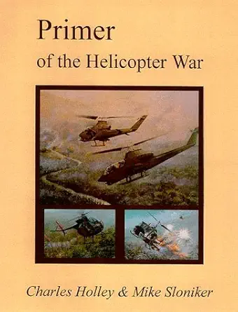 primer of the helicopter war 1st edition mike sloniker ,charles holley 0944372112, 978-0944372111