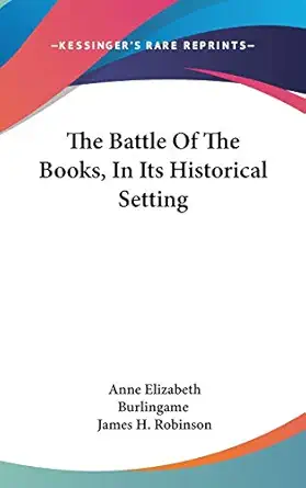 the battle of the books in its historical setting 1st edition anne elizabeth burlingame ,james h robinson