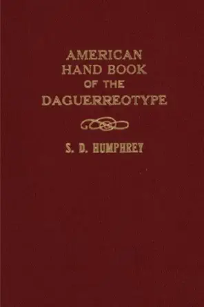 american hand book of the daguerreotype 1st edition samuel d humphrey ,taylor anderson 1986239853,