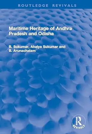 maritime heritage of andhra pradesh and odisha 1st edition b sukumar ,ahalya sukumar ,b arunachalam