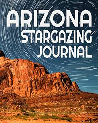 arizona stargazing journal astronomy notebook planner diary star gazing gift for travelers 1st edition