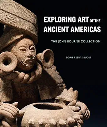 exploring art of the ancient americas the john bourne collection 1st edition dorie reents budet 1907804056,