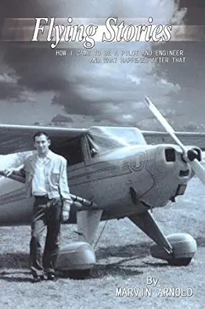 flying stories how i came to be a pilot and engineer and what happened after that paperback may 12 2011 1st