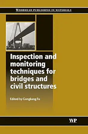 inspection and monitoring techniques for bridges and civil structures 1st edition g fu 1855739399,