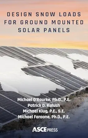 design snow loads for ground mounted solar panels 1st edition michael o\\\\\\\'rourke ,patrick kalush