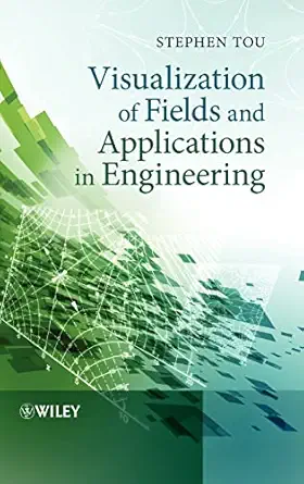visualization of fields and applications in engineering 1st edition stephen tou 0470973978, 978-0470973974