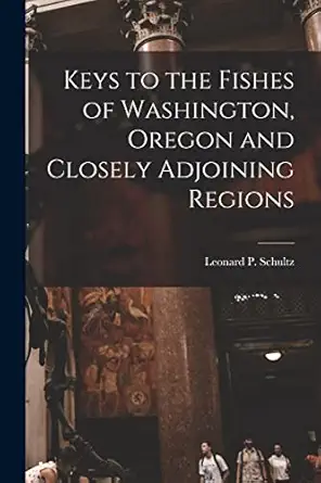 keys to the fishes of washington oregon and closely adjoining regions 1st edition leonard p schultz