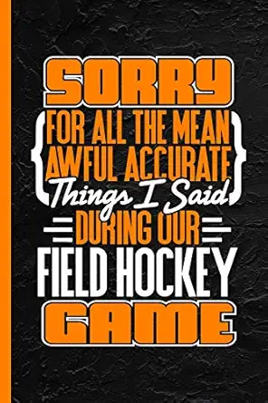 sorry for all the mean awful accurate things i said during our field hockey game notebook and journal or