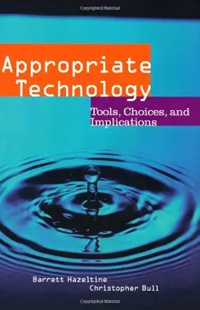appropriate technology tools choices and implications 1st edition barrett hazeltine ,christopher bull