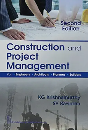 construction and project management for engineers architects planners and builders 1st edition k g