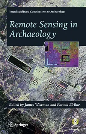 remote sensing in archaeology 1st edition james r wiseman ,farouk el baz 038744453x, 978-0387444536