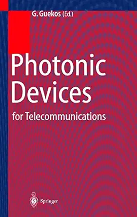 photonic devices for telecommunications how to model and measure 1st edition george guekos 3540643184,