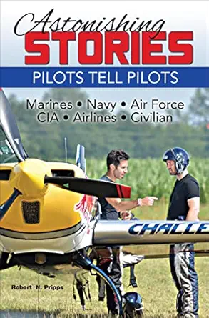 astonishing stories pilots tell pilots 1st edition robert n pripps 1580072801, 978-1580072809