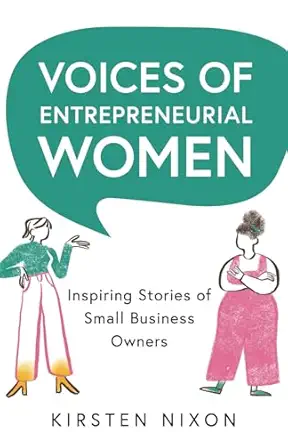 voices of entrepreneurial women inspiring stories of small business owners 1st edition kirsten nixon