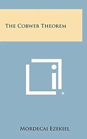 the cobweb theorem 1st edition mordecai ezekiel 1258927489, 978-1258927486