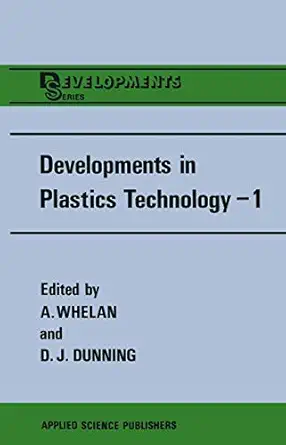 developments in plastics technologya 1 extrusion 1st edition a whelan ,d dunning 0853341559, 978-0853341550