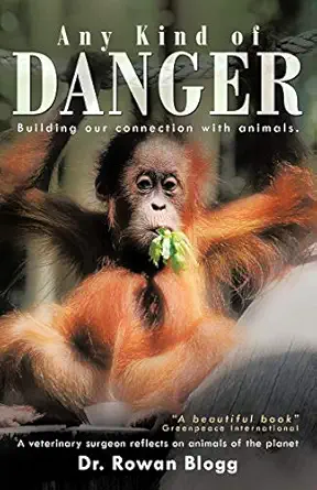 any kind of danger building our connection with animals a veterinary surgeon reflects on animals of the